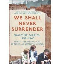 We Shall Never Surrender: British Voices, 1939-1945. Edited by Penelope Middelboe, Donald Fry and Christopher Grace [Penelope Middelboe]