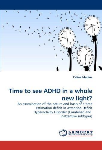 Time to see ADHD in a whole new light?: An examination of the nature and basis of a time estimation deficit in Attention Deficit Hyperactivity Disorder (Combined and Inattentive subtypes)
