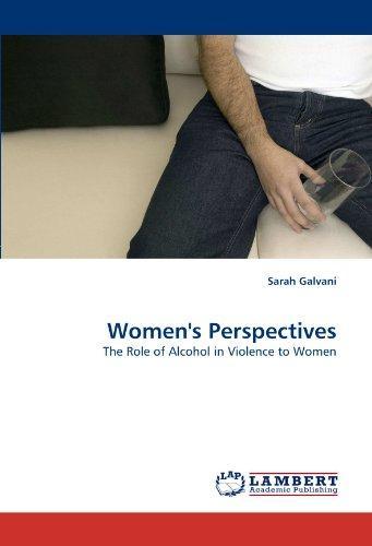 Women\'s Perspectives: The Role of Alcohol in Violence to Women