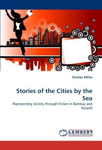 Stories of the Cities by the Sea: Representing Society through Fiction in Bombay and Karachi