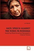 HATE SPEECH AGAINST THE ROMA IN ROMANIA: Analyzing Three Romanian Newspapers\' Internet Forums