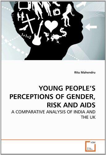 YOUNG PEOPLE\'S PERCEPTIONS OF GENDER, RISK AND AIDS: A COMPARATIVE ANALYSIS OF INDIA AND THE UK