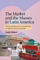 The Market and the Masses in Latin America: Policy Reform and Consumption in Liberalizing Economies (Cambridge Studies in Comparative Politics) Reprint Edition