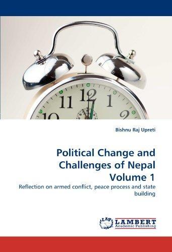 Political Change and Challenges of Nepal Volume 1: Reflection on armed conflict, peace process and state building