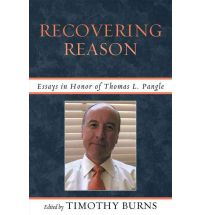 Recovering Reason: Essays in Honor of Thomas L. Pangle