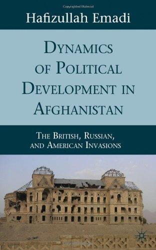 Dynamics of Political Development in Afghanistan: The British, Russian, and American Invasions