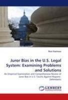 Juror Bias in the U.S. Legal System: Examining Problems and Solutions: An Empirical Examination and Comprehensive Review of Juror Bias in U.S. Courts Against Hispanic Defendants