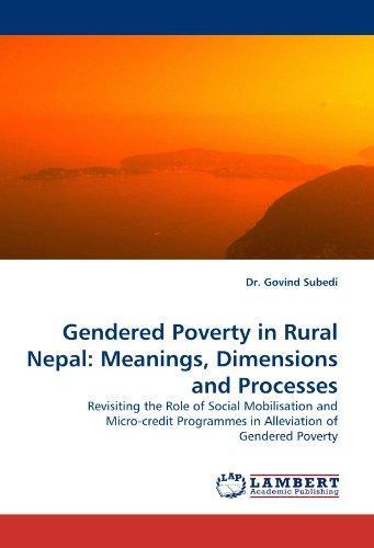 Gendered Poverty in Rural Nepal: Meanings, Dimensions and Processes: Revisiting the Role of Social Mobilisation and Micro-credit Programmes in Alleviation of Gendered Poverty