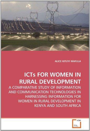 ICTs FOR WOMEN IN RURAL DEVELOPMENT: A COMPARATIVE STUDY OF INFORMATION AND COMMUNICATION TECHNOLOGIES IN HARNESSING INFORMATION FOR WOMEN IN RURAL DEVELOPMENT IN KENYA AND SOUTH AFRICA