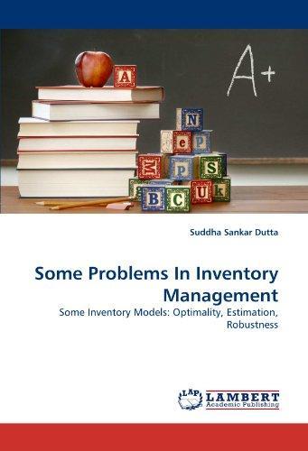 Some Problems In Inventory Management: Some Inventory Models: Optimality, Estimation, Robustness