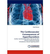 The Cardiovascular Consequences of Hyperthyroidism: Cardiac manifestations before, during and after effective antithyroid therapy Amiodarone induced Hyperthyroidism