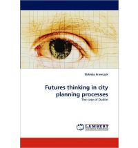 Futures thinking in city planning processes: The case of Dublin