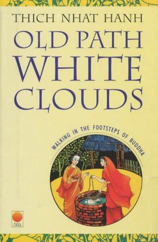 Old Path, White Clouds: Walking in the Footsteps of the Buddha