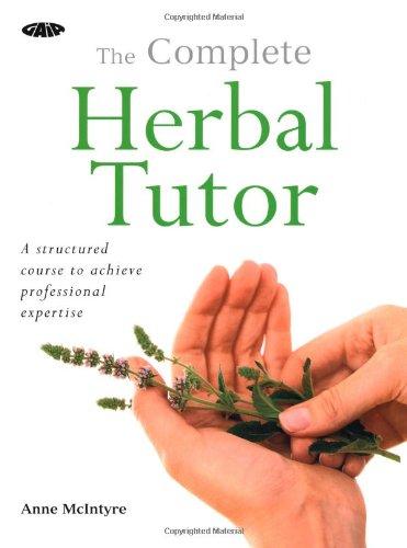 The Complete Herbal Tutor: A Structured Course to Achieve Professional Expertise