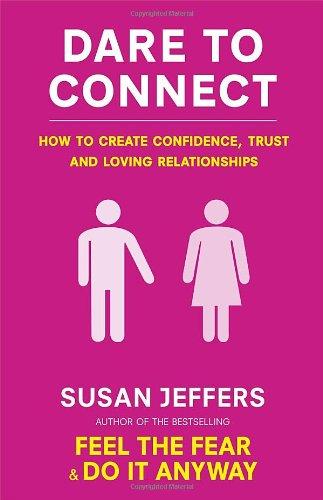 Dare to Connect: How to Create Confidence, Trust and Loving Relationships