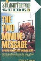 Straightforward Guide to the Two Minute Message : Effective Presentations Under Pressure