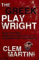 Greek Playwright: What The First Dramatists Have To Say To Contemporary Playwrights.