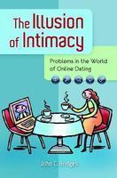 Illusion Of Intimacy: Problems In The World Of Online Dating.