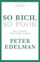 So Rich, So Poor: Why It'S So Hard To End Poverty In America.