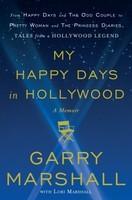 My Happy Days In Hollywood: A Memoir: From Happy Days And The Odd Couple To Pretty Woman And The Princess Diaries: Tales From A Hollywood