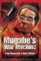 Mugabe'S War Machine: Saving Or Savaging Zimbabwe.