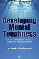 Developing Mental Toughness: Improving Performance, Wellbeing And Positive Behaviour In Others.