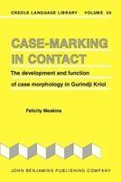 Case-Marking in Contact. The development and function of case morphology in Gurindji Kriol.