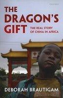 The Dragon's Gift: The Real Story of China in Africa