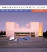 American Art Museum Architecture: Documents and Design