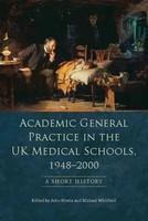 Academic General Practice in the UK Medical Schools, 1948-2000