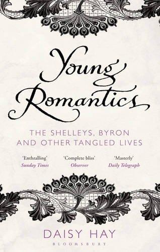 Young Romantics: TheShelleys, Byron and Other Tangled Lives