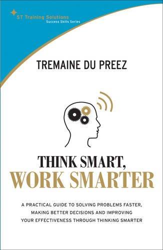 Think Smart, Work Smarter: A Practical Guide to Solving Problems Faster (Success Skills Series)