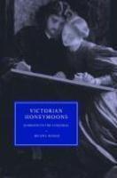Victorian Honeymoons: Journeys to the Conjugal (Cambridge Studies in Nineteenth-Century Literature and Culture)