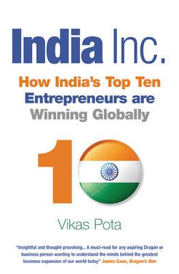 India Inc.: How India's Top Ten Entrepreneurs are Winning Globally