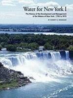 WATER FOR NEW YORK; I: THE DEVELOPMENT AND MANAGEMENT OF THE WATERS OF NEW YORK, 1789-1970.