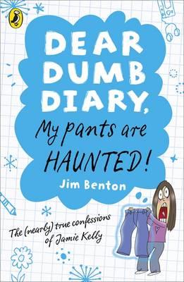 My Pants Are Haunted. Jim Benton (Dear Dumb Diary) [Jim Benton]