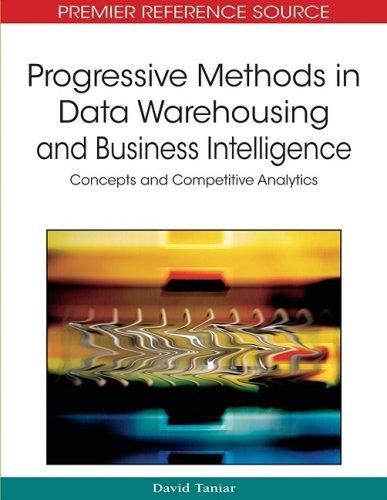 Progressive Methods in Data Warehousing and Business Intelligence: Concepts and Competitive Analytics (Advances in Data Warehousing and Mining) (Premier Reference Source) 