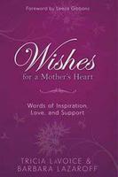 Wishes For A Mother’s Heart: Words of Inspiration, Love and Support