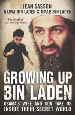 Growing Up Bin Laden: Osama's Wife and Son Take Us Inside Their Secret World. Jean Sasson as Told to Her by Najwa Bin Laden and Omar Bin Lad(Import)