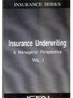 Insurance Underwriting: A Managerial Perspective Vol.I