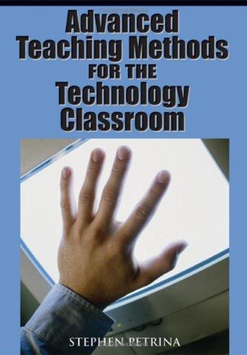 Advanced Teaching Methods for the Technology Classroom 