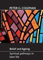 Belief and ageing: Spiritual pathways in later life (Ageing and the Lifecourse Series)