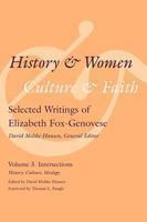 History and Women, Culture and Faith: Selected Writings of Elizabeth Fox-Genovese, Volume 3: Intersections: History, Culture, Ideology