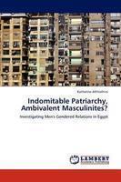 Indomitable Patriarchy, Ambivalent Masculinites?