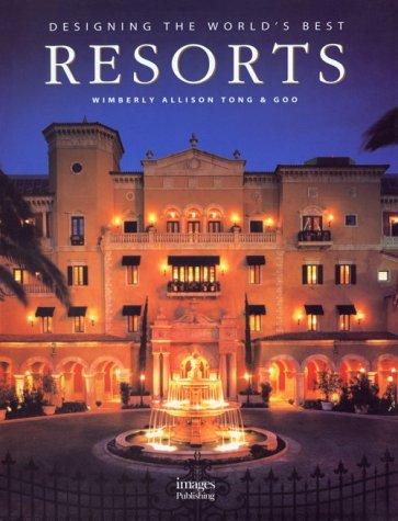 Designing the Worlds Best Resorts: Designing the World's Best (Designing the World's Best Series) 