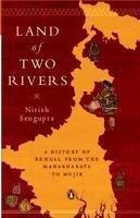Land of Two Rivers: A History of Bengal from the Mahabharata to Mujib