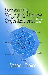 Successfully Managing Change in Organizations: A User's Guide 