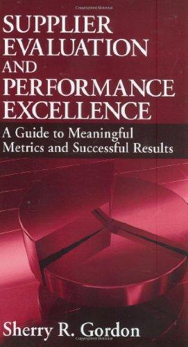 Supplier Evaluation and Performance Excellence: A Guide to Meaningful Metrics and Successful Results