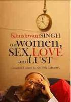 Khushwant Singh on Women Sex, Love and Lust [Khushwant Singh]