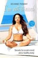 I'm Not Stressed: Secrets For a Calm Mind and a Healthy Body